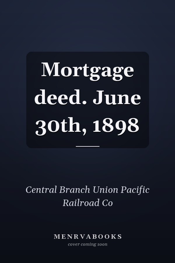 Mortgage deed. June 30th, 1898