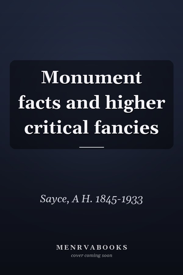 Monument facts and higher critical fancies