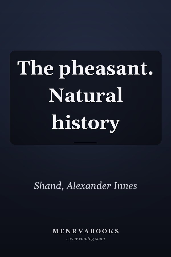 The pheasant. Natural history