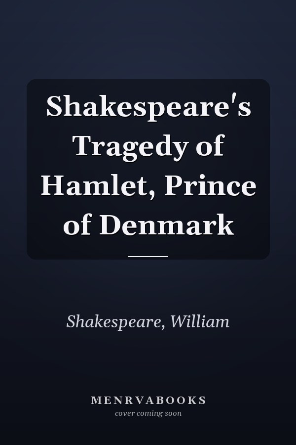 Shakespeare's Tragedy of Hamlet, Prince of Denmark
