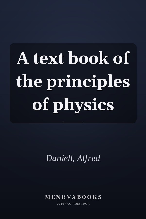 A text book of the principles of physics