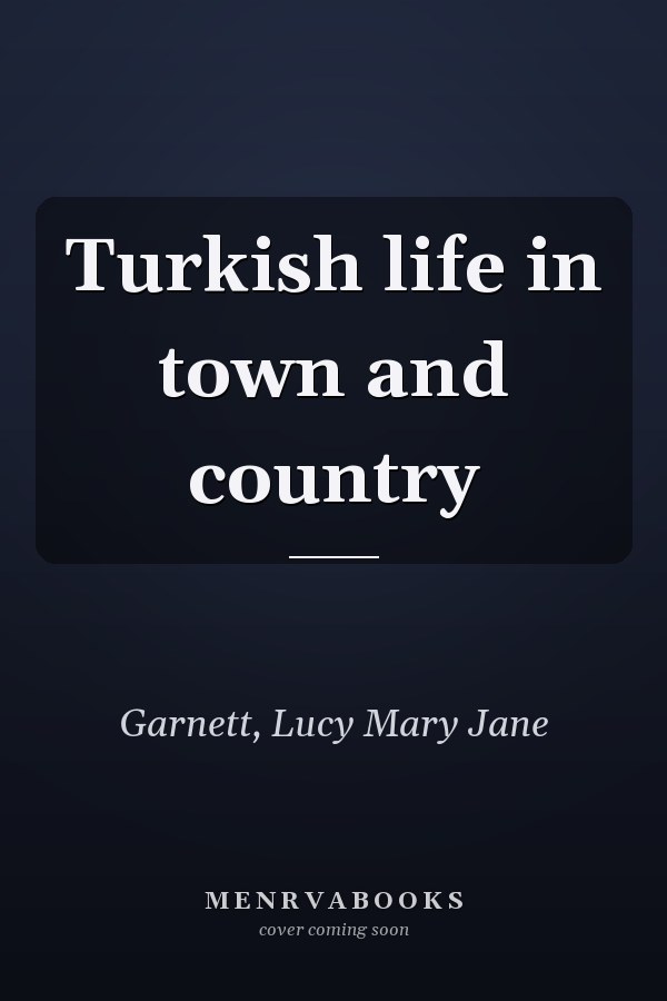 Turkish life in town and country