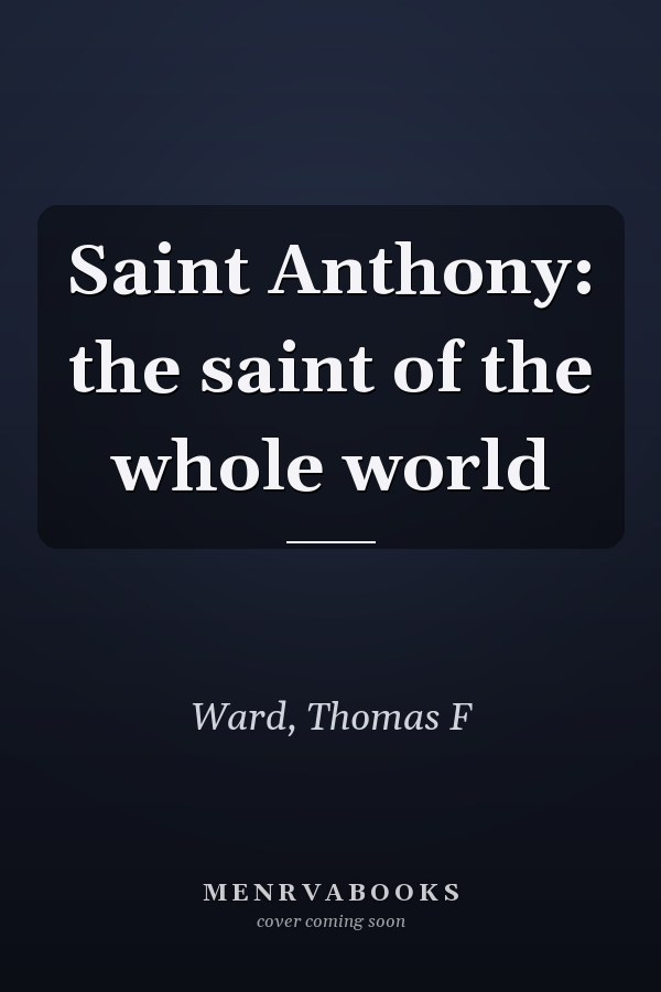 Saint Anthony: the saint of the whole world