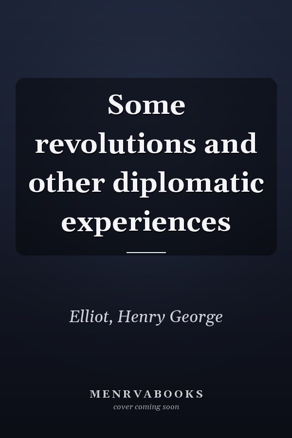 Some revolutions and other diplomatic experiences