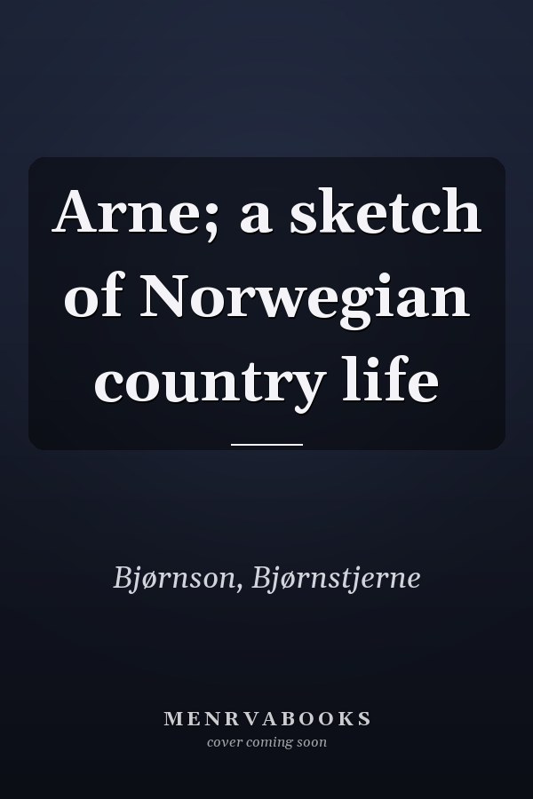 Arne; a sketch of Norwegian country life