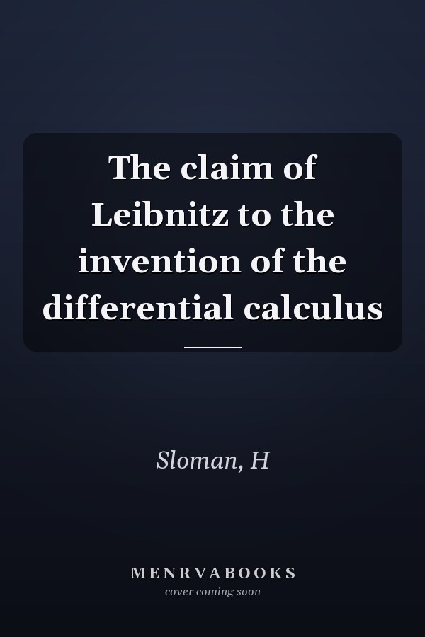 The claim of Leibnitz to the invention of the differential calculus