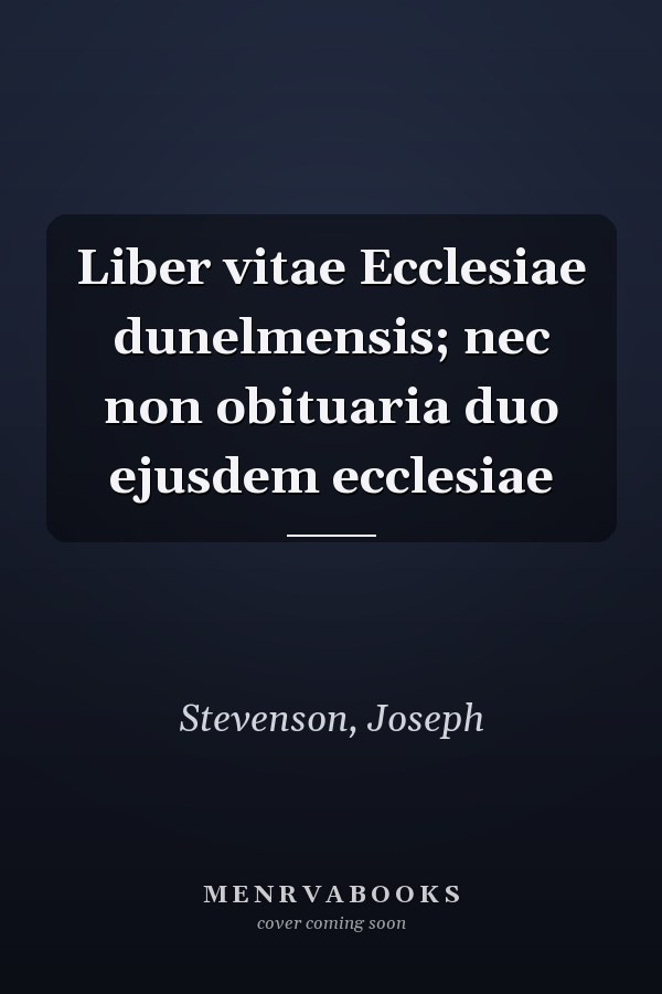 Liber vitae Ecclesiae dunelmensis; nec non obituaria duo ejusdem ecclesiae