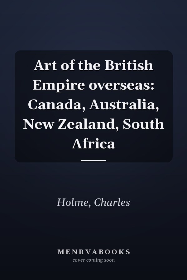 Art of the British Empire overseas: Canada, Australia, New Zealand, South Africa