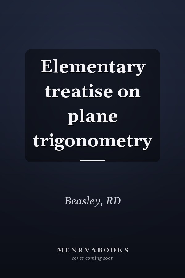 Elementary treatise on plane trigonometry