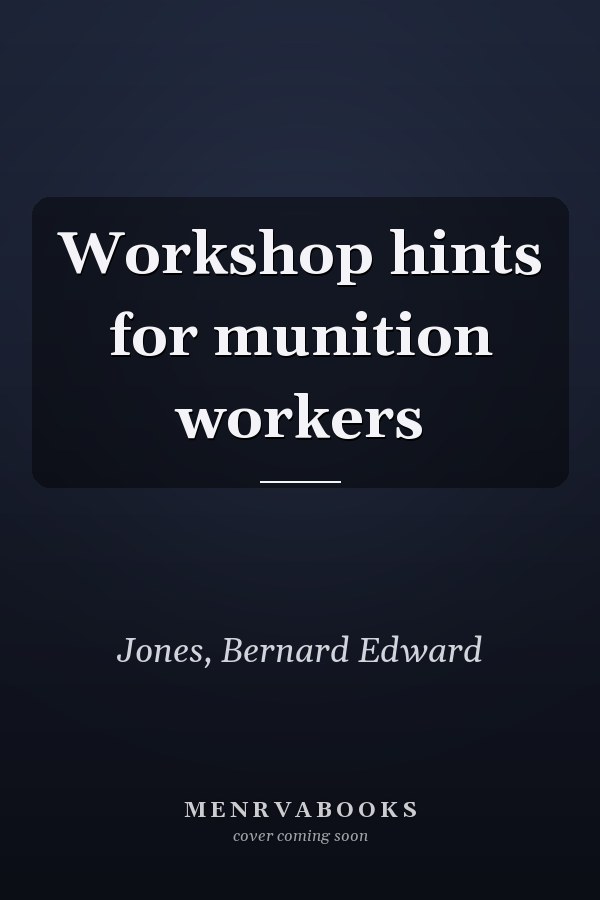 Workshop hints for munition workers