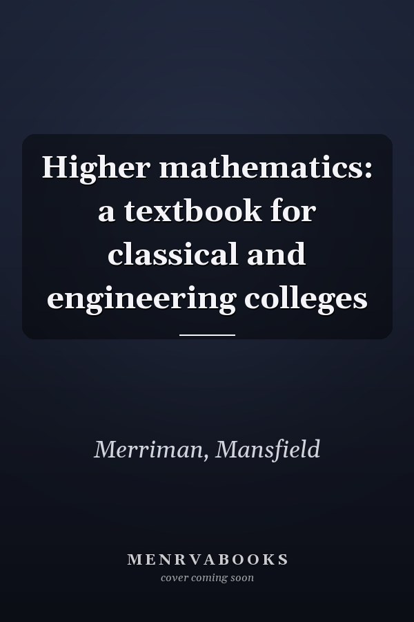 Higher mathematics: a textbook for classical and engineering colleges