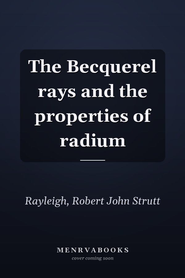 The Becquerel rays and the properties of radium
