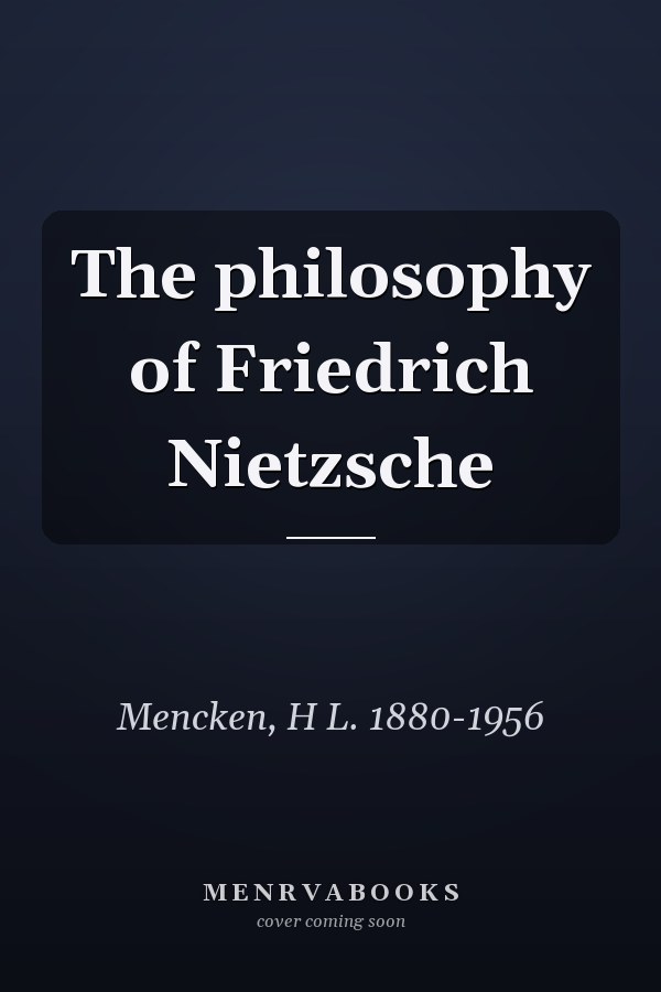 The philosophy of Friedrich Nietzsche