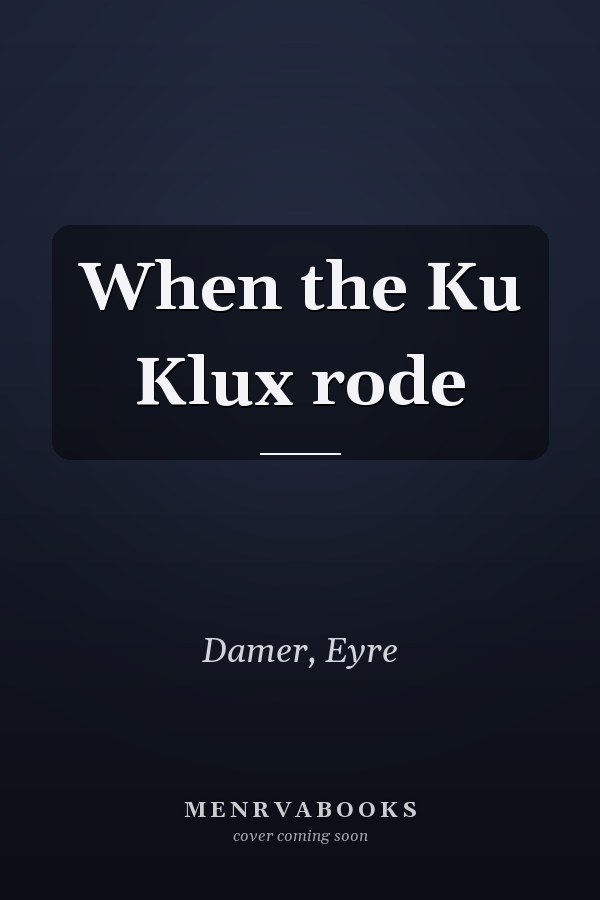 When the Ku Klux rode