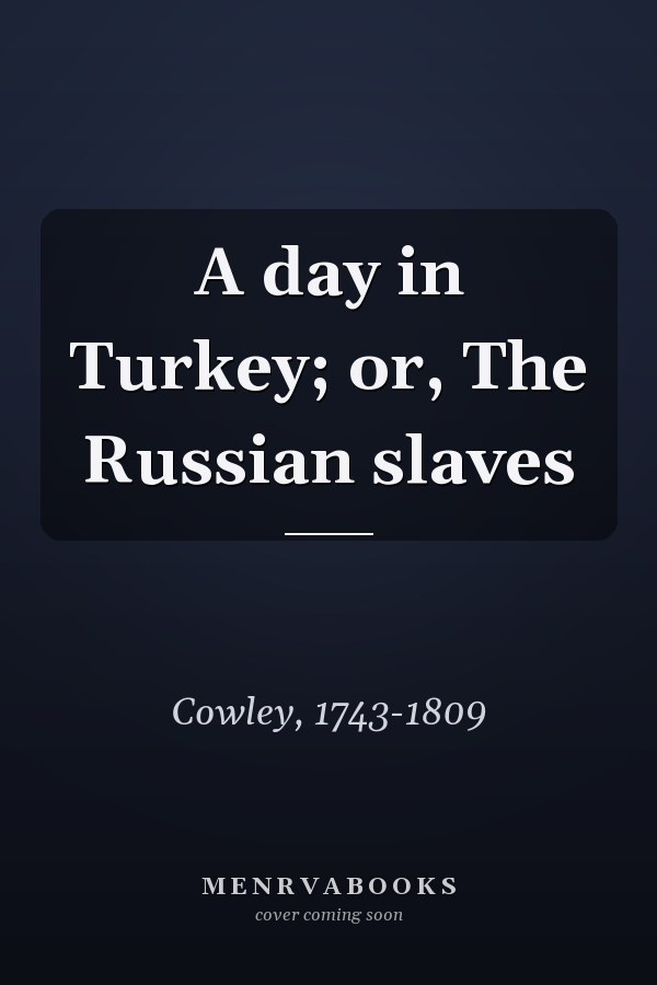 A day in Turkey; or, The Russian slaves