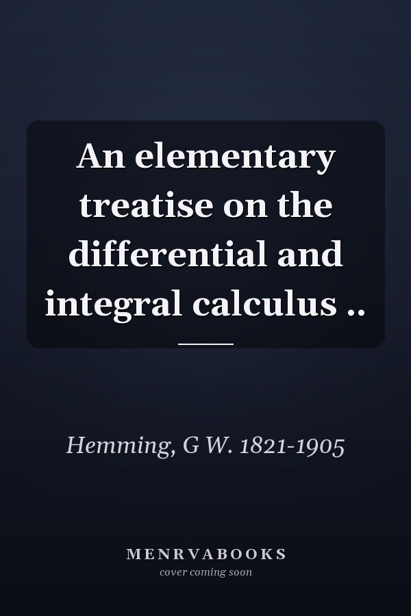 An elementary treatise on the differential and integral calculus ..