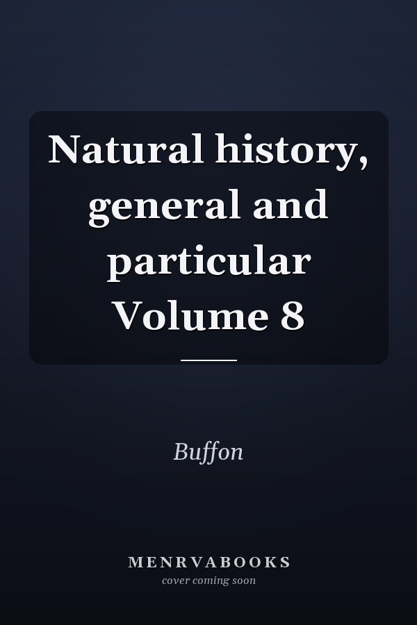 Natural history, general and particular Volume 8