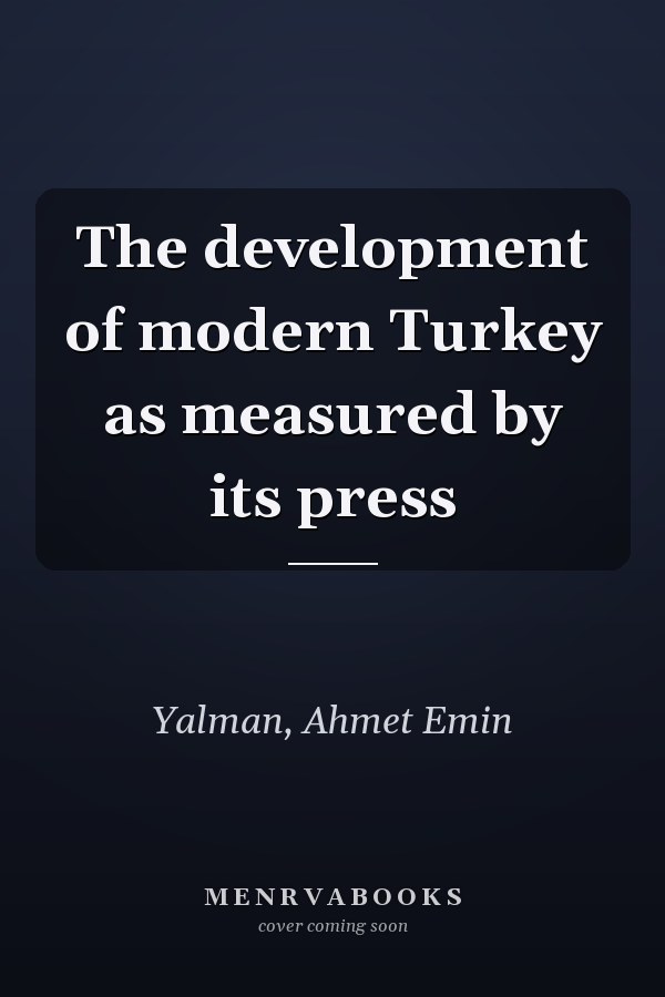 The development of modern Turkey as measured by its press