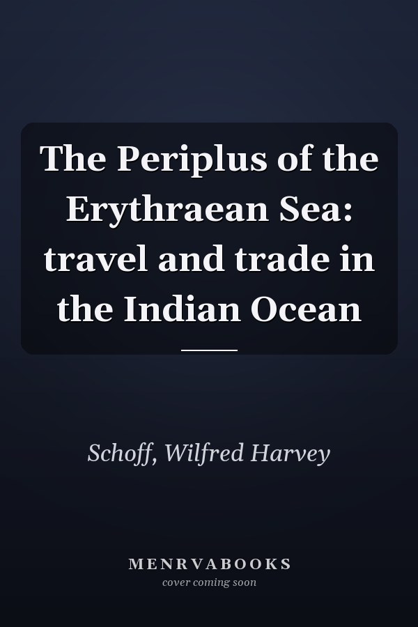 The Periplus of the Erythraean Sea: travel and trade in the Indian Ocean
