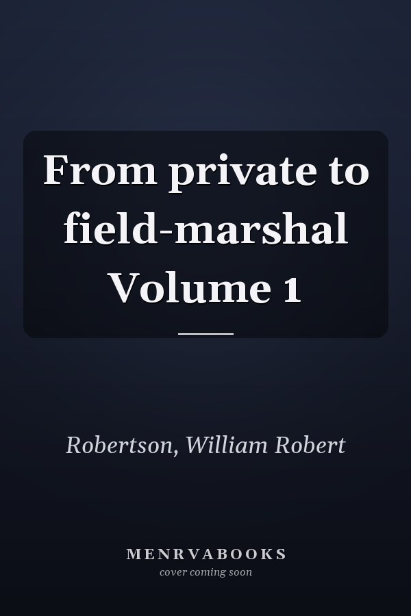 From private to field-marshal Volume 1