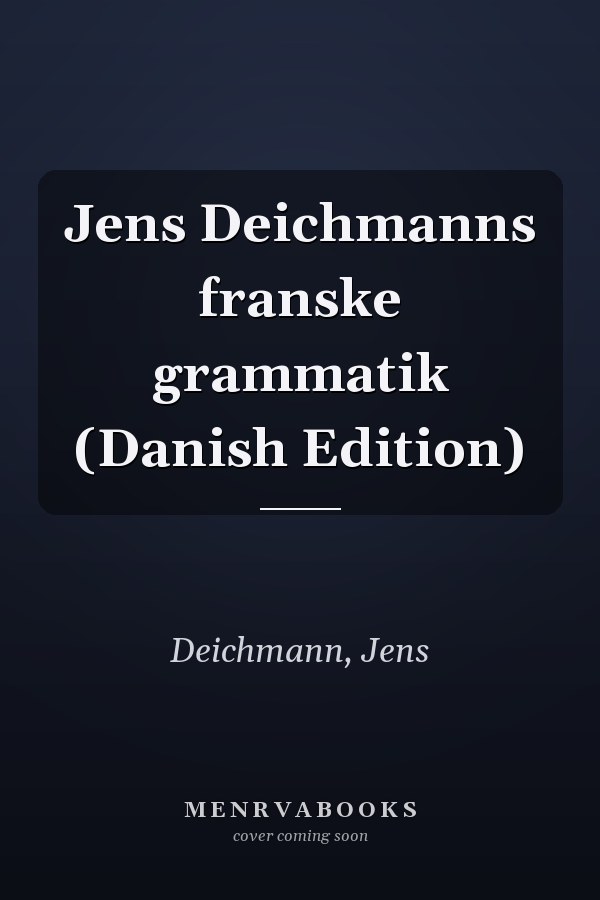 Jens Deichmanns franske grammatik (Danish Edition)