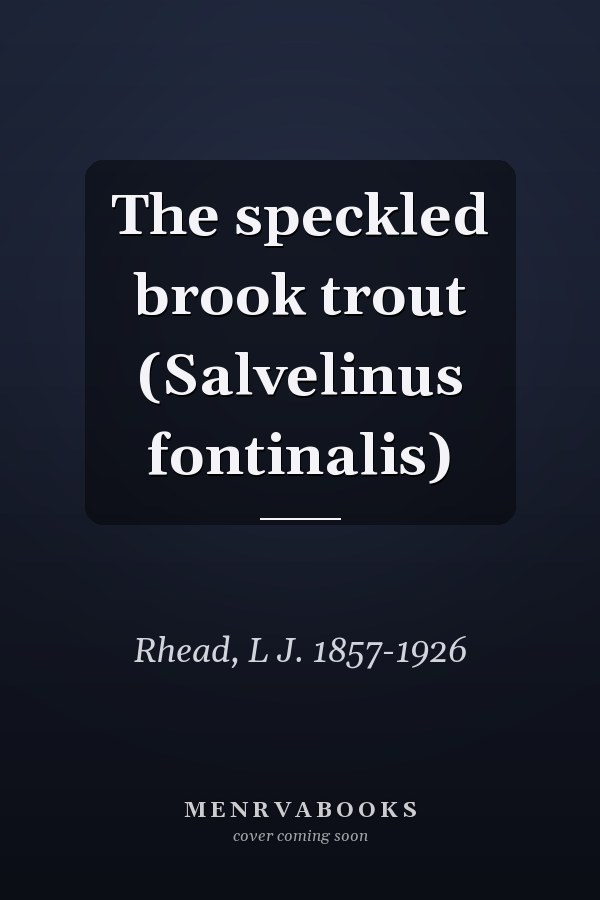 The speckled brook trout (Salvelinus fontinalis)