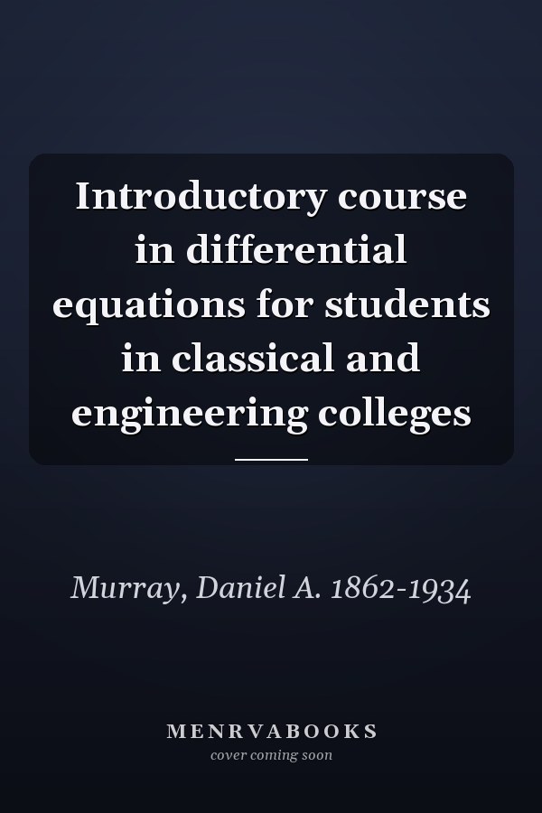 Introductory course in differential equations for students in classical and engineering colleges