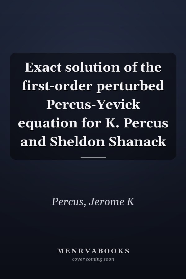 Exact solution of the first-order perturbed Percus-Yevick equation for K. Percus and Sheldon Shanack