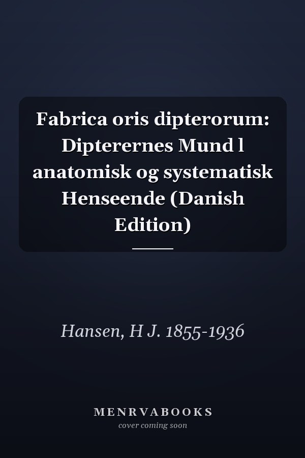 Fabrica oris dipterorum: Dipterernes Mund l anatomisk og systematisk Henseende (Danish Edition)
