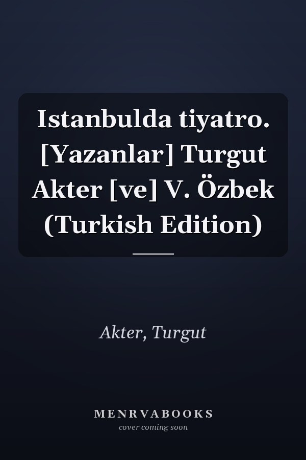 Istanbulda tiyatro. [Yazanlar] Turgut Akter [ve] V. Özbek (Turkish Edition)