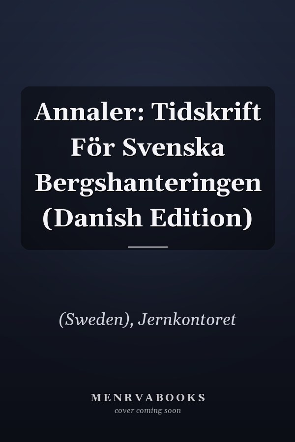 Annaler: Tidskrift För Svenska Bergshanteringen (Danish Edition)