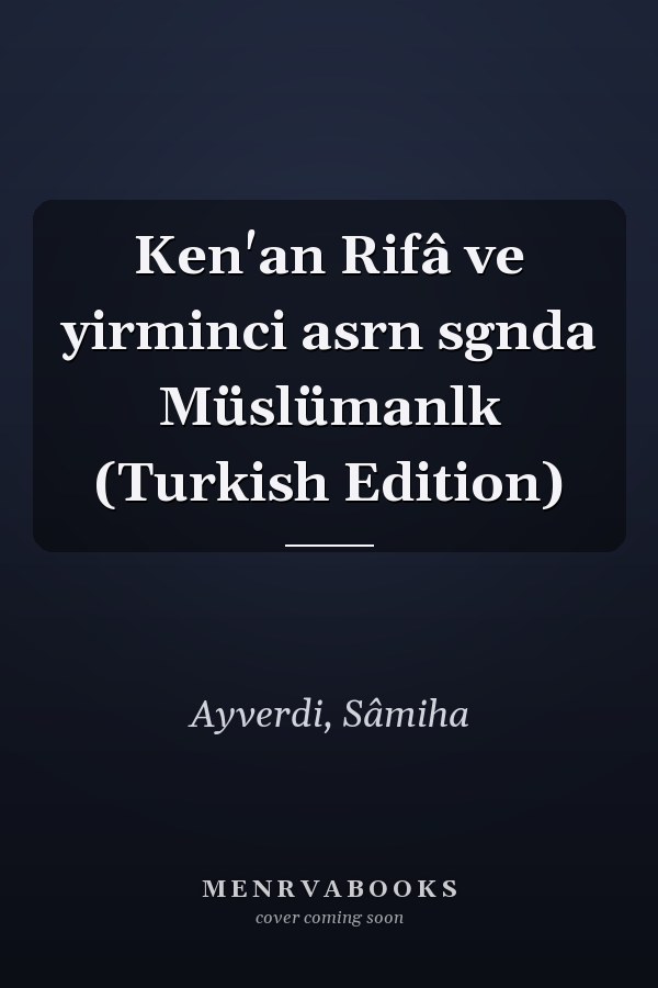 Ken'an Rifâ ve yirminci asrn sgnda Müslümanlk (Turkish Edition)