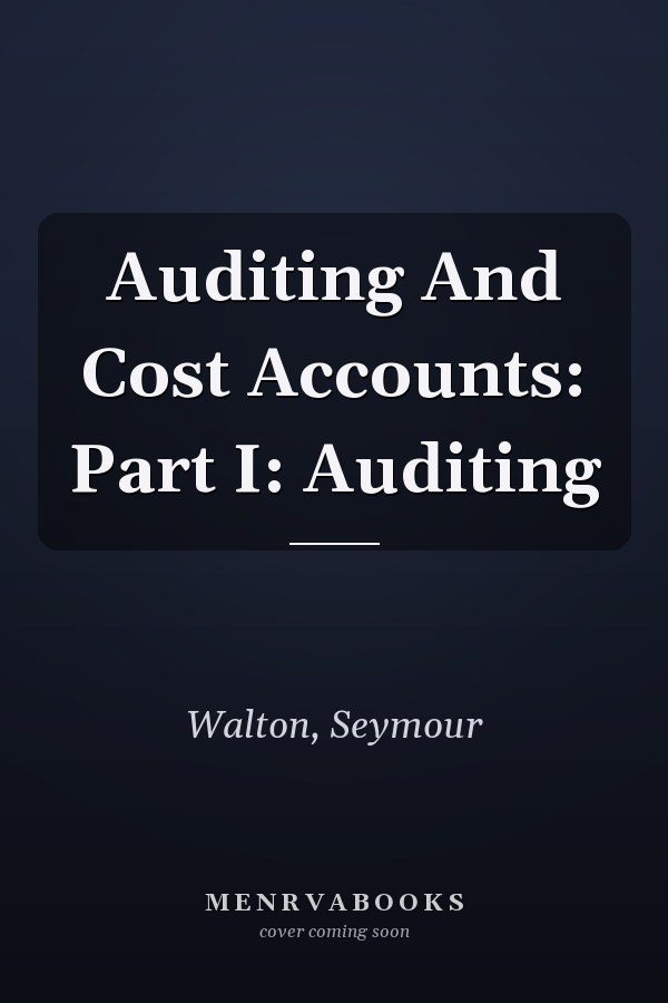 Auditing And Cost Accounts: Part I: Auditing