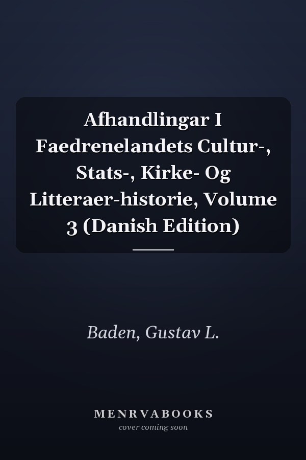 Afhandlingar I Faedrenelandets Cultur-, Stats-, Kirke- Og Litteraer-historie, Volume 3 (Danish Edition)