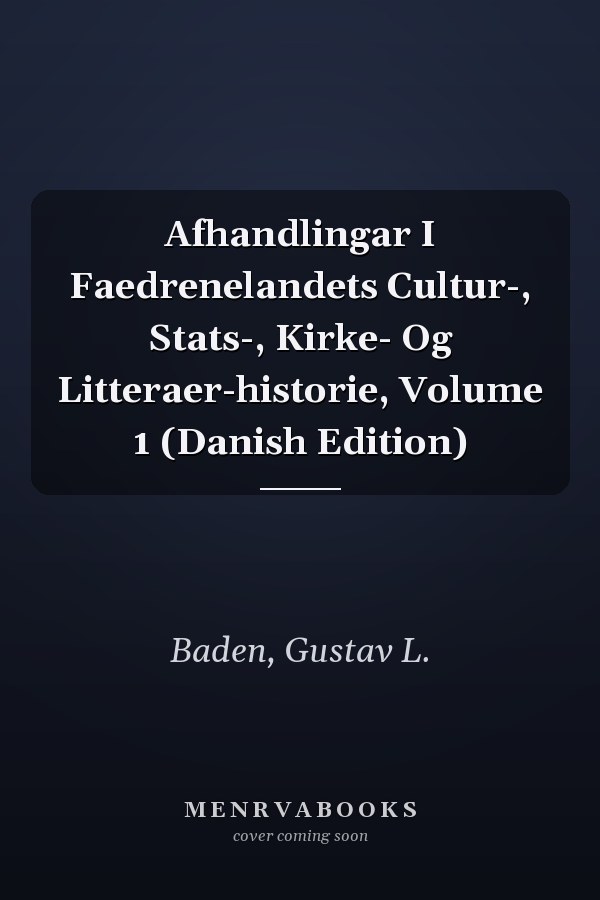 Afhandlingar I Faedrenelandets Cultur-, Stats-, Kirke- Og Litteraer-historie, Volume 1 (Danish Edition)