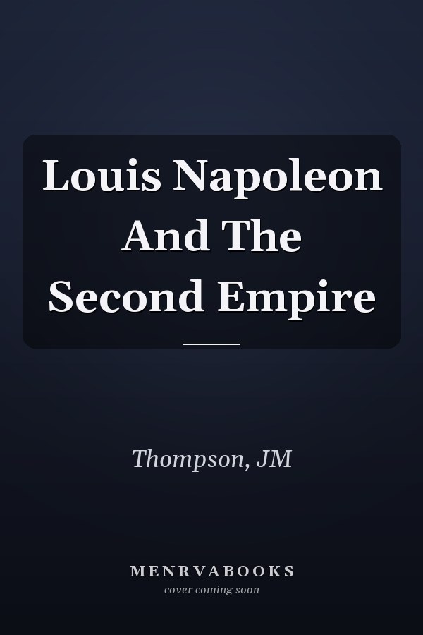 Louis Napoleon And The Second Empire