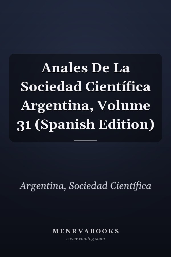 Anales De La Sociedad Científica Argentina, Volume 31 (Spanish Edition)