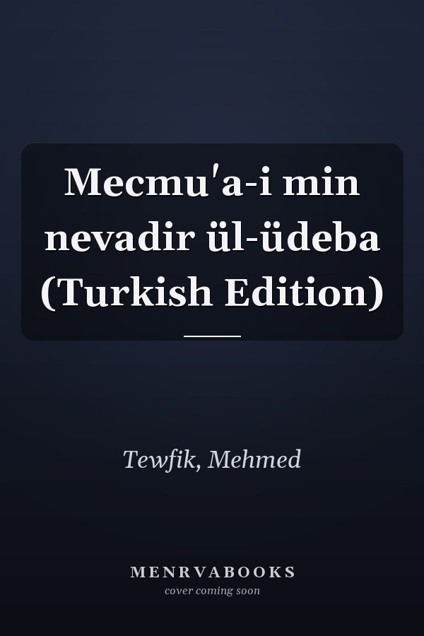 Mecmu'a-i min nevadir ül-üdeba (Turkish Edition)