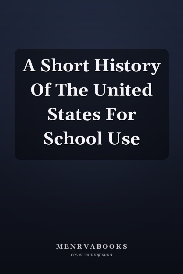 A Short History Of The United States For School Use