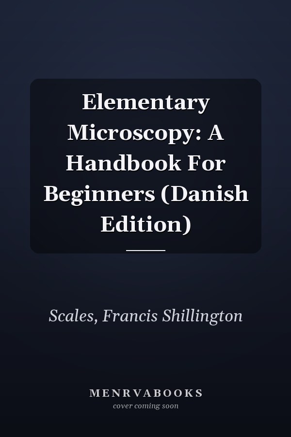 Elementary Microscopy: A Handbook For Beginners (Danish Edition)