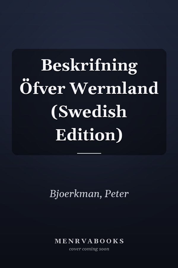 Beskrifning Öfver Wermland (Swedish Edition)