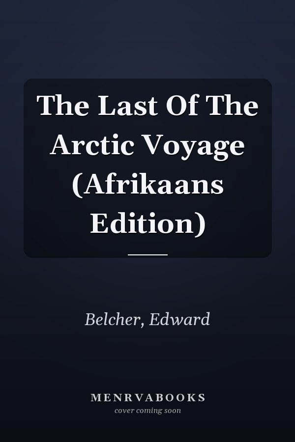 The Last Of The Arctic Voyage (Afrikaans Edition)