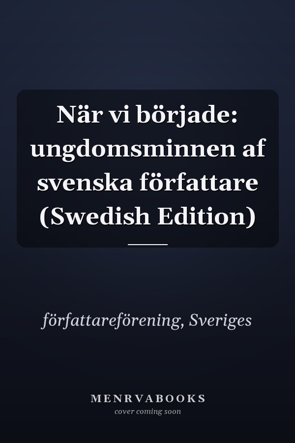 När vi började: ungdomsminnen af svenska författare (Swedish Edition)
