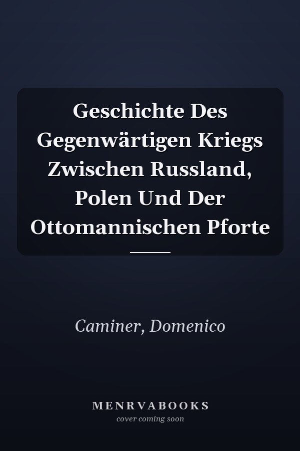Geschichte Des Gegenwärtigen Kriegs Zwischen Russland, Polen Und Der Ottomannischen Pforte