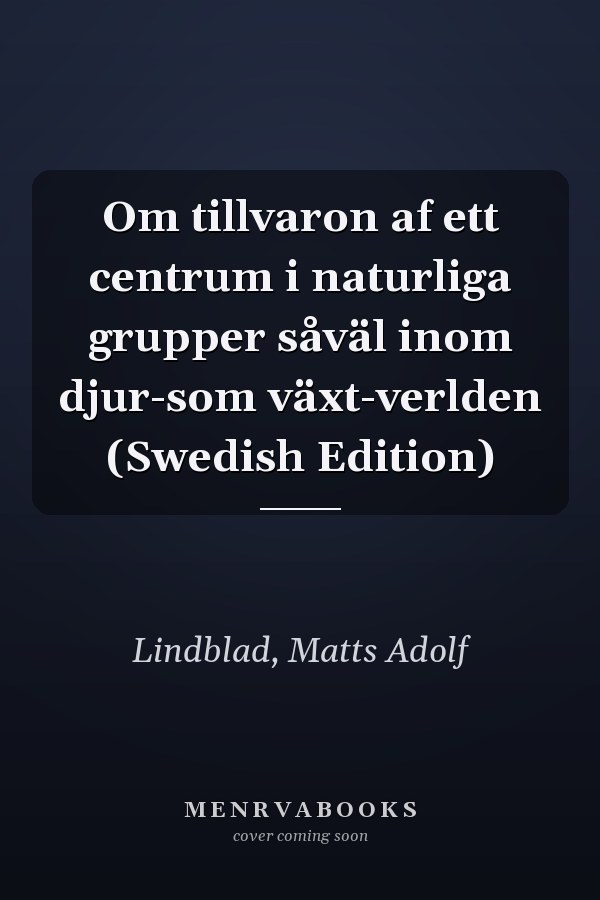 Om tillvaron af ett centrum i naturliga grupper såväl inom djur-som växt-verlden (Swedish Edition)