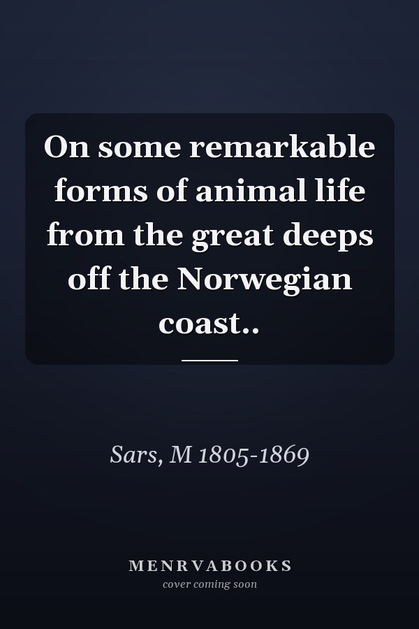 On some remarkable forms of animal life from the great deeps off the Norwegian coast..