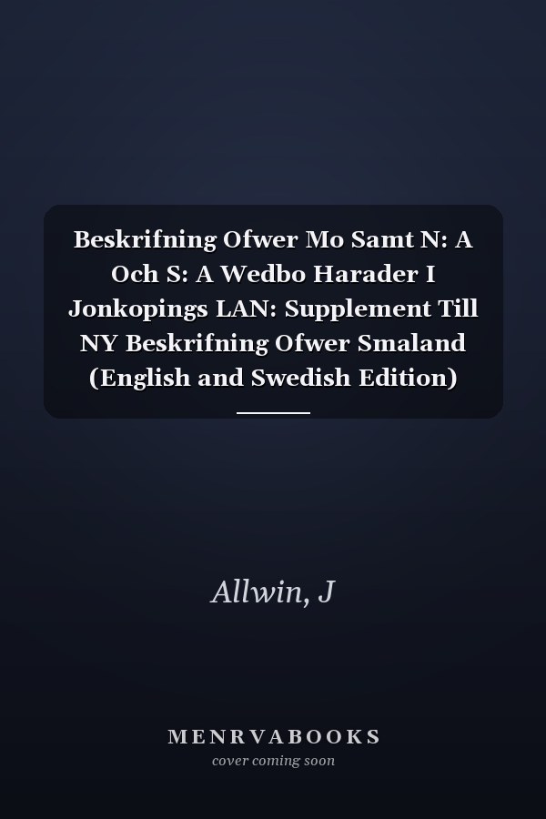 Beskrifning Ofwer Mo Samt N: A Och S: A Wedbo Harader I Jonkopings LAN: Supplement Till NY Beskrifning Ofwer Smaland (English and Swedish Edition)