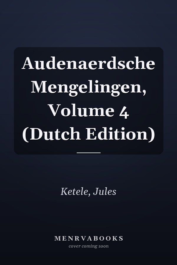 Audenaerdsche Mengelingen, Volume 4 (Dutch Edition)
