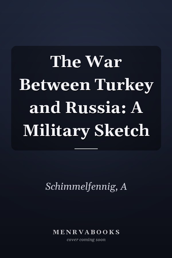 The War Between Turkey and Russia: A Military Sketch