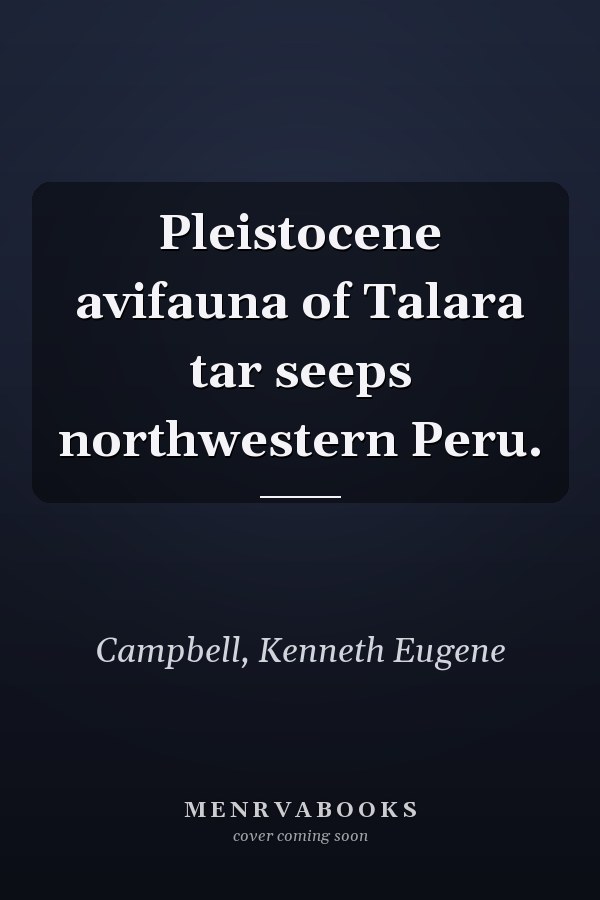 Pleistocene avifauna of Talara tar seeps northwestern Peru.